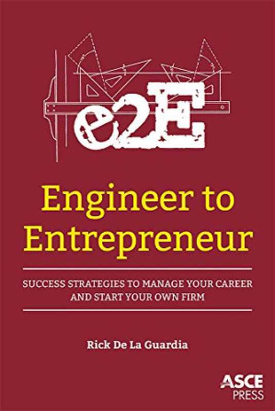 Engineer to Entrepreneur： Success Strategies to Manage Your Career and Start Your Own Firm（Rick De La Guardia）（American Society of Civil Engineers 2016）