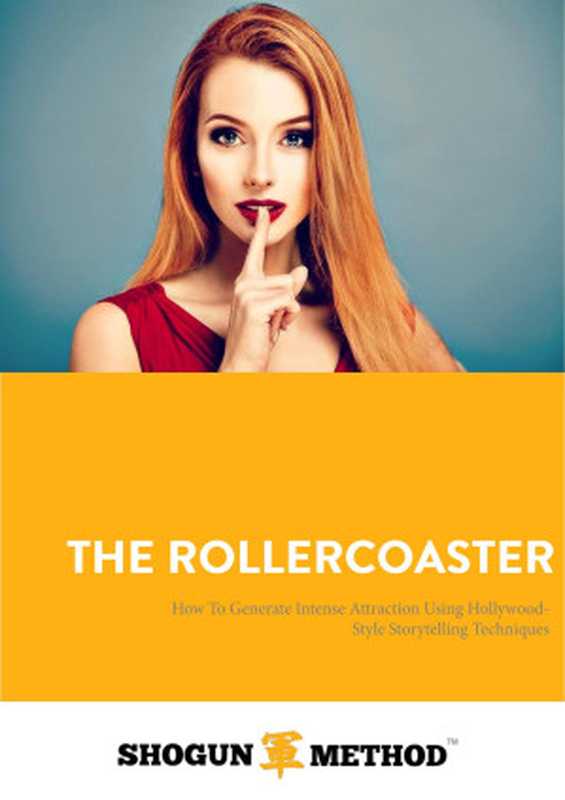 The Rollercoaster - How To Generate Intense Attraction Using Hollywood-Style Storytelling Techniques（Derek Rake）