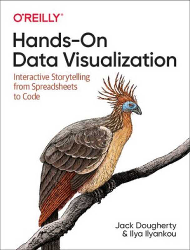 Hands-On Data Visualization： Interactive Storytelling From Spreadsheets to Code（Jack Dougherty， Ilya Ilyankou）（O