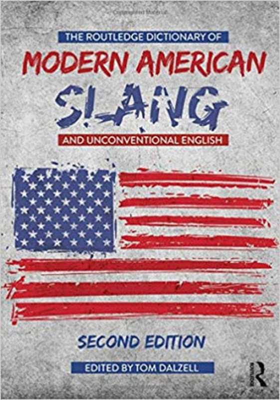 The Routledge Dictionary of Modern American Slang and Unconventional English（Tom Dalzell）（Routledge 2018）