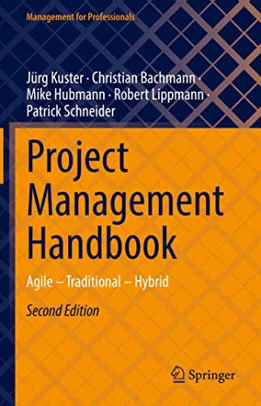 Project Management Handbook： Agile – Traditional – Hybrid (Management for Professionals)（Kuster， Jürg， Bachmann， Christian， Hubmann， Mike， Lippmann， Robert， Schneider， Patrick）（Springer 2023）