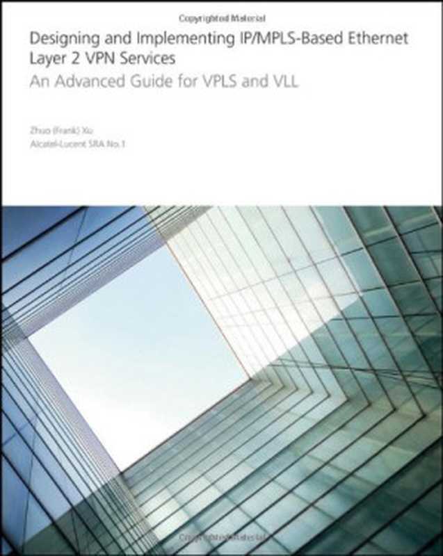 Designing and Implementing IP MPLS-Based Ethernet Layer 2 VPN Services： An Advanced Guide for VPLS and VLL（Zhuo Xu）（2009）