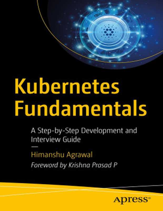 Kubernetes Fundamentals： A Step-by-Step Development and Interview Guide（Himanshu Agrawal）（Apress 2023）