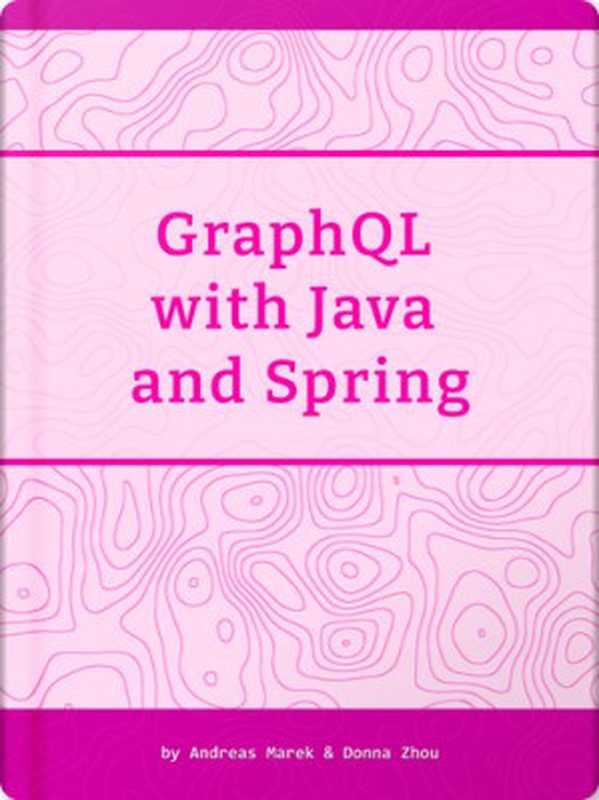 GraphQL with Java and Spring（Andreas Marek; Donna Zhou）（Leanpub 2023）