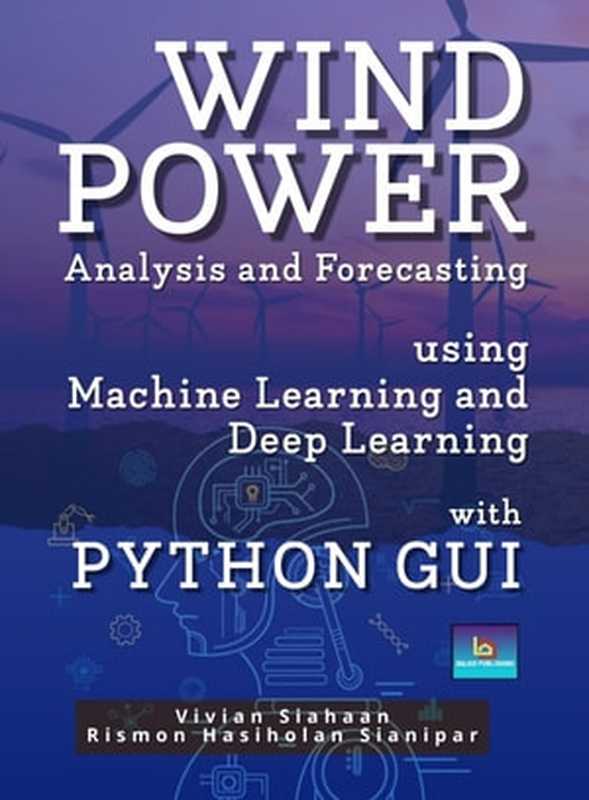 Wind Power Analysis And Forecasting Using Machine Learning With Python（Vivian Siahaan， Rismon Hasiholan Sianipar）（BALIGE PUBLISHING 2022）