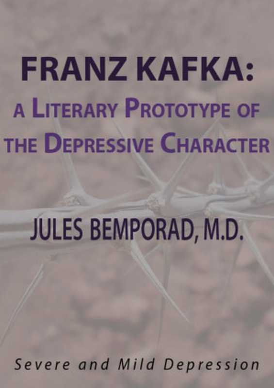 FRANZ KAFKA： A LITERARY PROTOTYPE OF THE DEPRESSIVE CHARACTER（Jules Bemporad [Bemporad， Jules]）（International Psychotherapy Institute 2015）