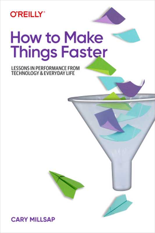 How to Make Things Faster： Lessons in Performance from Technology and Everyday Life（Cary Millsap）（O