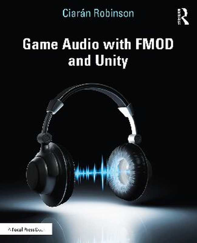 Game Audio with FMOD and Unity（Ciaraan Robinson）（Routledge 2019）