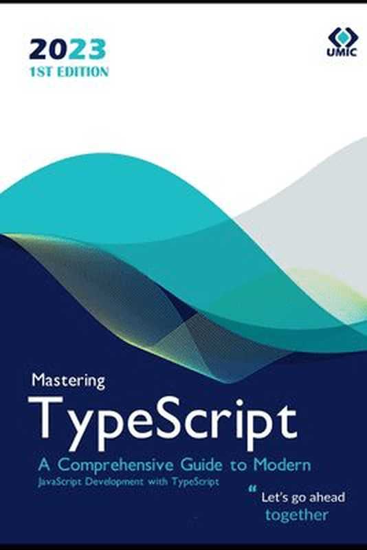 Mastering TypeScript ： A Comprehensive Guide to Modern JavaScript Development with TypeScript（Eliza Rosewood）（Ali Alakbar Mohammed Radhi 2023）