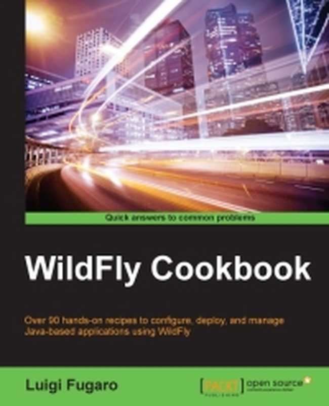 WildFly Cookbook： Over 90 hands-on recipes to configure， deploy， and manage Java-based applications using WildFly（Luigi Fugaro）（Packt Publishing 2015）