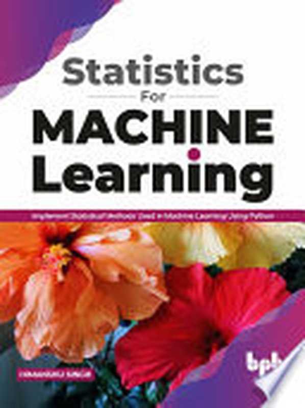 Statistics for Machine Learning： Implement Statistical methods used in Machine Learning using Python （Himanshu Singh）（BPB Publications 2021）