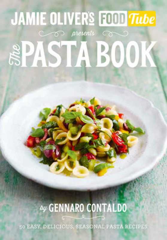 Jamie’s Food Tube： The Pasta Book (Jamie Olivers Food Tube 4)（Gennaro Contaldo）（Penguin Books UK 2015）