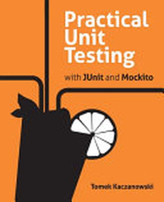 Practical Unit Testing with JUnit and Mockito（Kaczanowski， Tomek）（Tomasz Kaczanowski 2019）