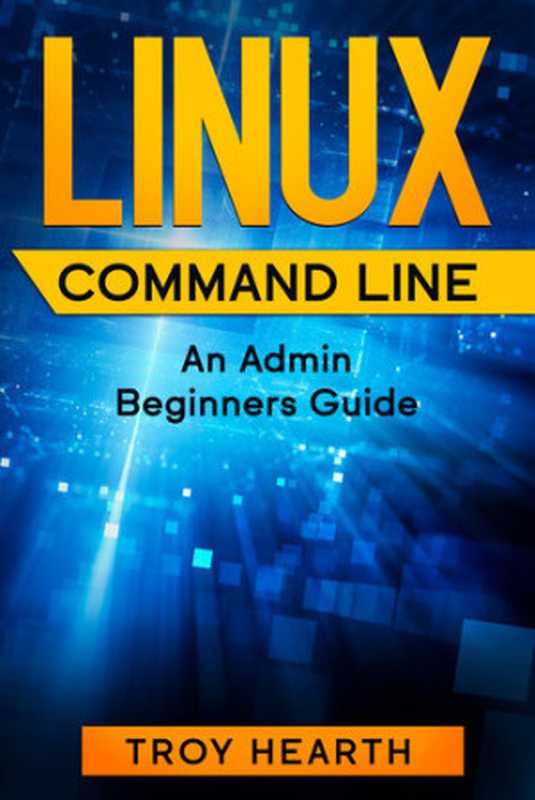 Linux Command Line： An Admin Beginners Guide（Hearth， Troy）（2020）