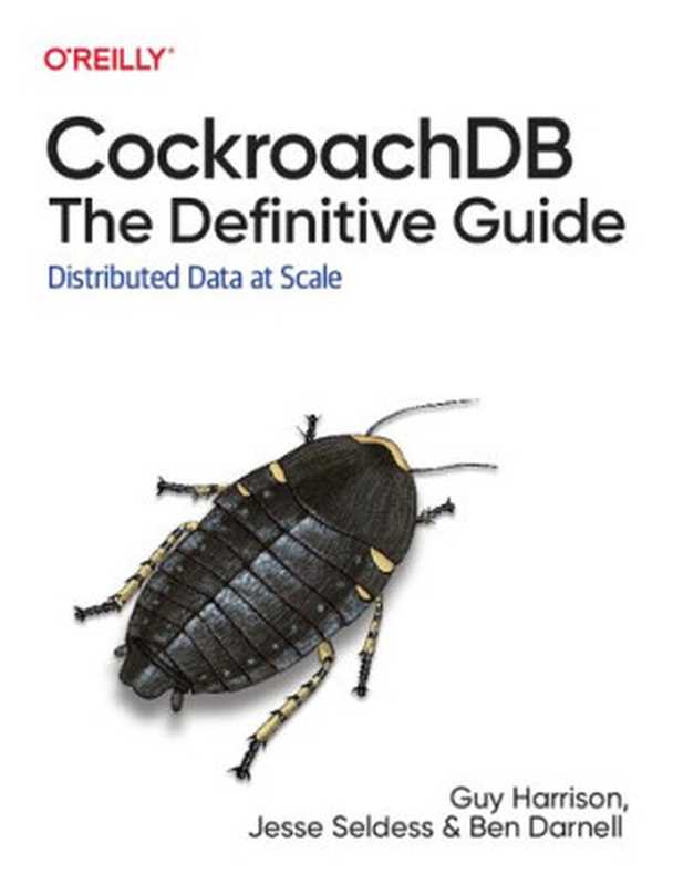 CockroachDB The Definitive Guide： Distributed Data at Scale（Guy Harrison， Jesse Seldess， Ben Darnell）（O’Reilly Media， Inc 2022）