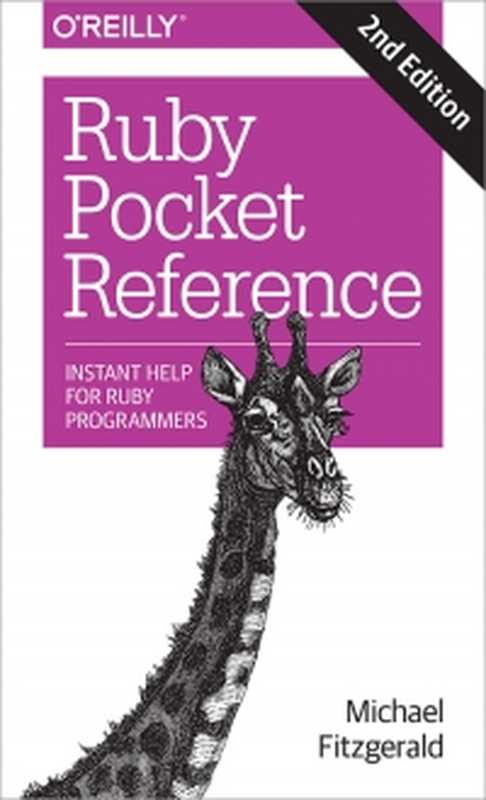 Ruby Pocket Reference， 2nd Edition： Instant Help for Ruby Programmers（Michael Fitzgerald）（O’Reilly Media 2015）