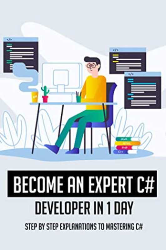 Become an Expert C# Developer in 1 Day： Step by Step Explanations to Mastering C#： C Programming（Gigi Dezzutti [Dezzutti， Gigi]）（#PrB.rating#0.0 2021）