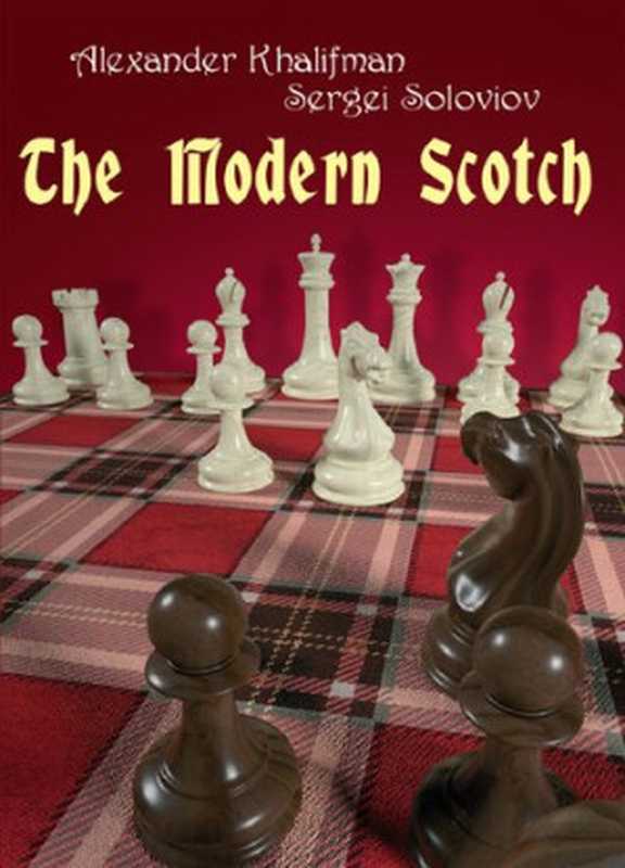 The Modern Scotch（Alexander Khalifman， Sergei Soloviov）（Chess Stars ltd 2019）