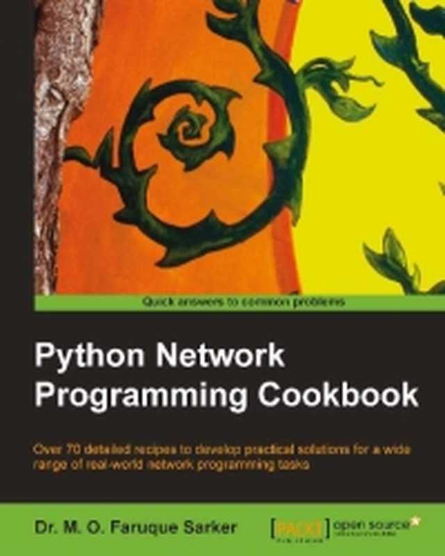 Python Network Programming Cookbook： Over 70 detailed recipes to develop practical solutions for a wide range of real-world network programming tasks（Dr. M. O. Faruque Sarker）（Packt Publishing 2014）