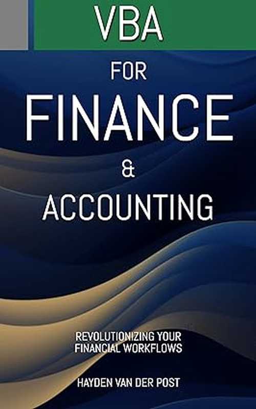 VBA： for Finance & Accounting： Revolutionizing Your Financial Workflows（Hayden Van Der Post ）（2023）