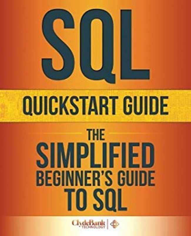 SQL QuickStart Guide： The Simplified Beginner’s Guide to SQL（ClydeBank Technology）（Createspace Independent Publishing Platform 2015）