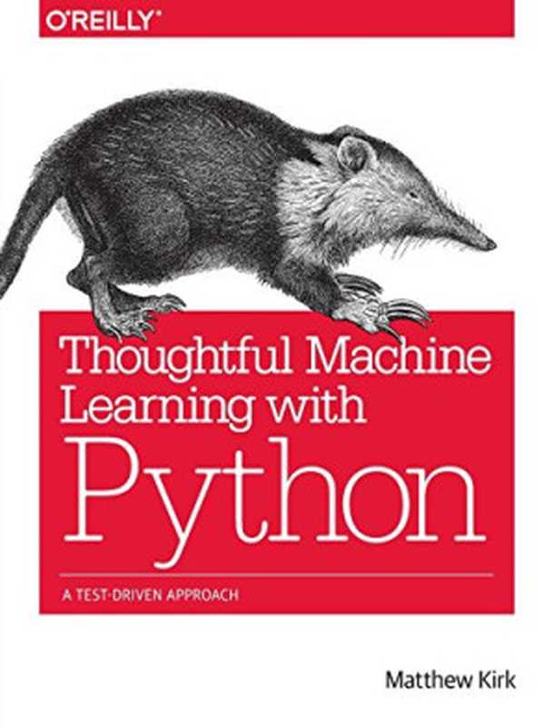 Thoughtful Machine Learning with Python： A Test-Driven Approach（Matthew Kirk）（O’Reilly Media 2017）