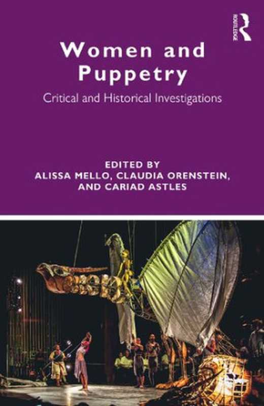 Women and Puppetry： Critical and Historical Investigations（Alissa Mello (editor)， Claudia Orenstein (editor)， Cariad Astles (editor)）（Routledge 2019）