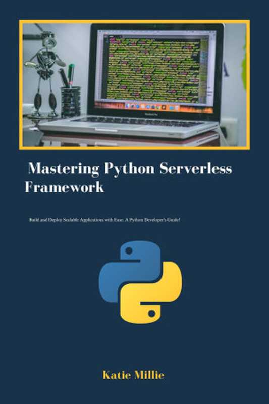 Mastering Python Serverless Framework： Build and Deploy Scalable Applications with Ease. A Python Developer