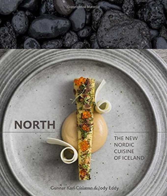 North ： The New Nordic Cuisine of Iceland（Gunnar Karl Gíslason， Jody Eddy， Rene Redzepi）（Ten Speed Press 2014）