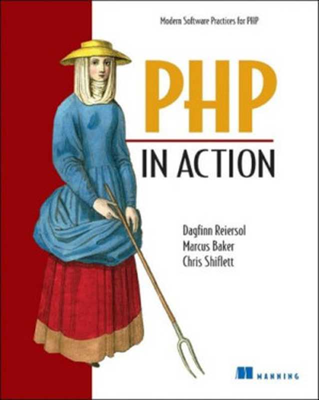 PHP in Action： Objects， Design， Agility（Dagfinn Reiersol， Marcus Baker， Chris Shiflett）（Manning Publications 2007）