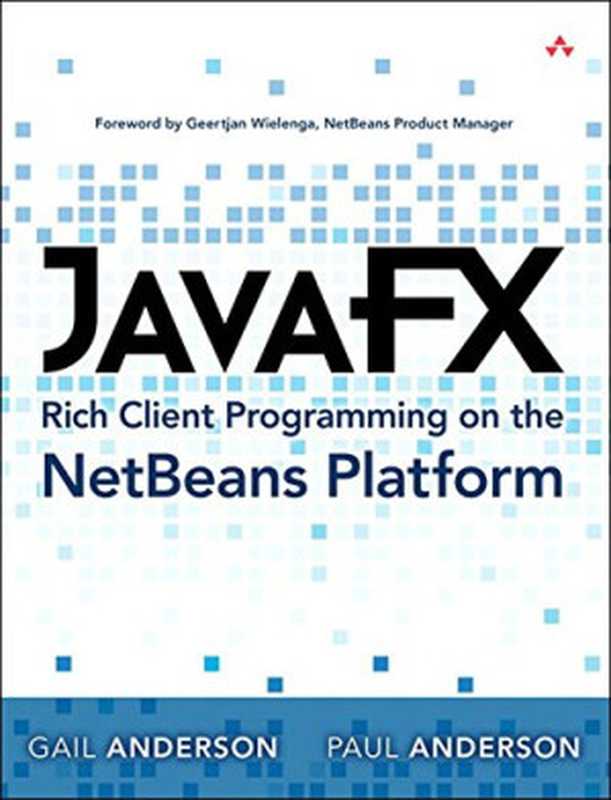 JavaFX Rich Client Programming on the NetBeans Platform（Paul Anderson， Gail Anderson）（Addison-Wesley Professional 2014）