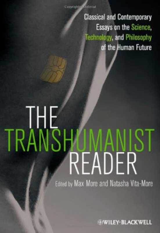 The Transhumanist Reader： Classical and Contemporary Essays on the Science， Technology， and Philosophy of the Human Future（Max More， Natasha Vita-More）（Wiley-Blackwell 2013）