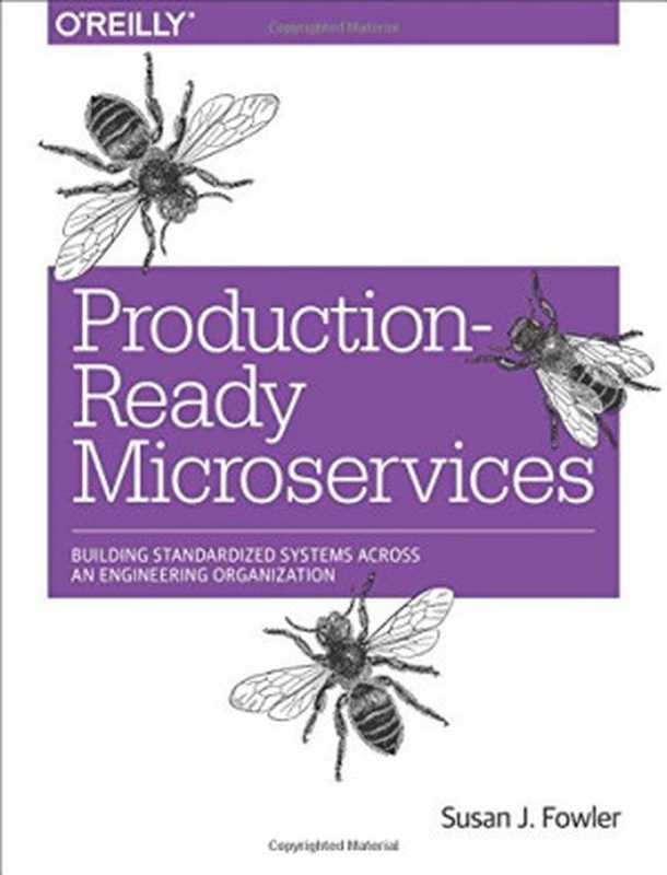 Production-Ready Microservices： Building Standardized Systems Across an Engineering Organization（Susan J. Fowler）（O’Reilly Media 2016）