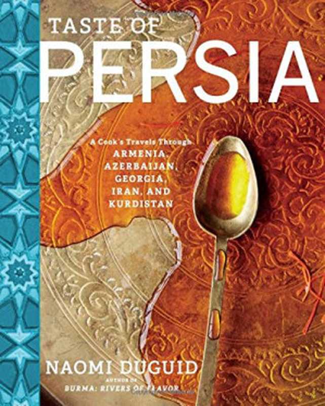 Taste of Persia： A Cook’s Travels Through Armenia， Azerbaijan， Georgia， Iran， and Kurdistan（Naomi Duguid）（Artisan 2016）