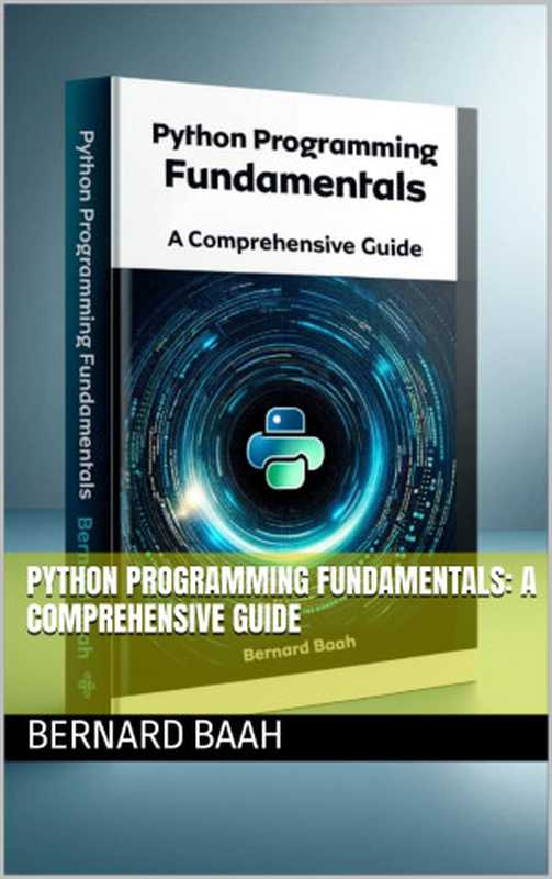 Python Programming Fundamentals： A Comprehensive Guide（Baah， Bernard）（Autopublished 2024）