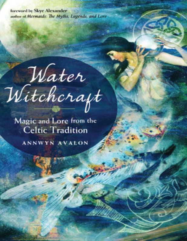 Water Witchcraft ： Magic and Lore from the Celtic Tradition（Annwyn Avalon）（Red Wheel Weiser 2019）