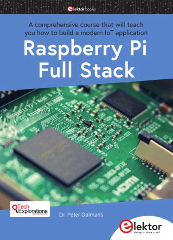 Raspberry Pi Full Stack： A comprehensive course that will teach you how to build a modern IoT application（Peter Dalmaris）（Elektor 2020）