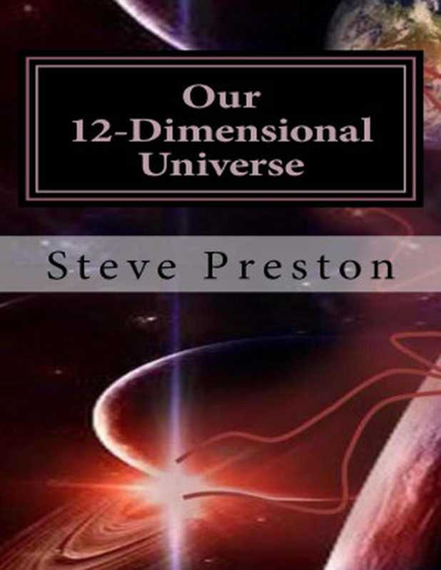 Our 12-Dimensional Universe（Steve Preston [Preston， Steve]）（2015）