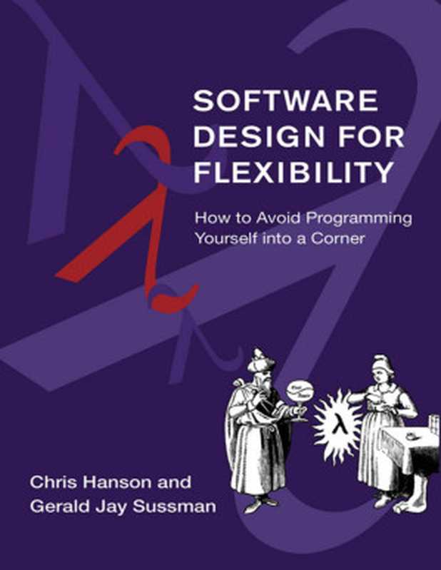 Software Design for Flexibility（Chris Hanson & Gerald Sussman [Hanson， Chris & Sussman， Gerald]）（MIT Press 2021）