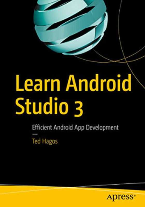 Learn Android Studio 3： Efficient Android App Development（Ted Hagos）（Apress 2018）