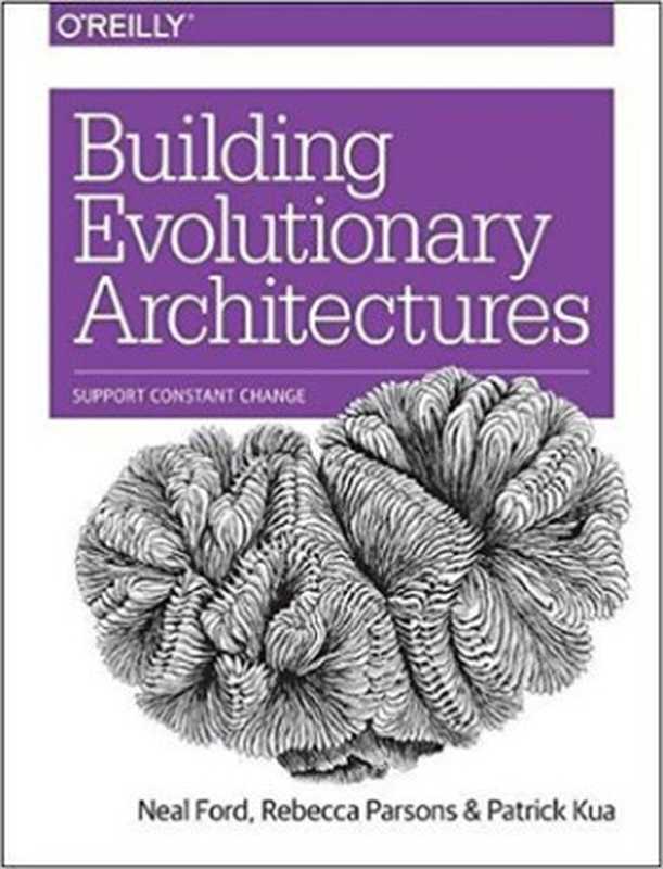 Building Evolutionary Architectures： Support Constant Change（Neal Ford; Rebecca Parsons; Patrick Kua）（O’Reilly Media 2017）