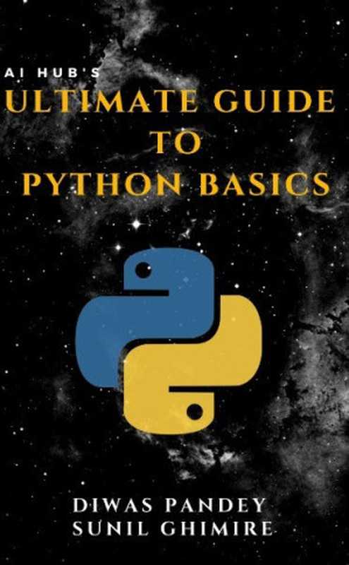 Ultimate Guide to Python Basics（DIWAS PANDEY ， SUNIL GHIMIRE）（2023）