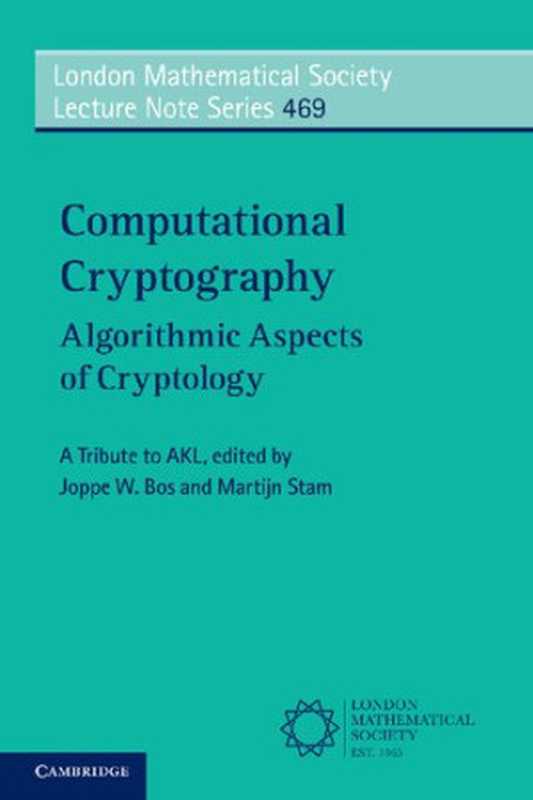 Computational Cryptography： Algorithmic Aspects of Cryptology（Joppe Bos， Martijn Stam）（Cambridge University Press 2022）