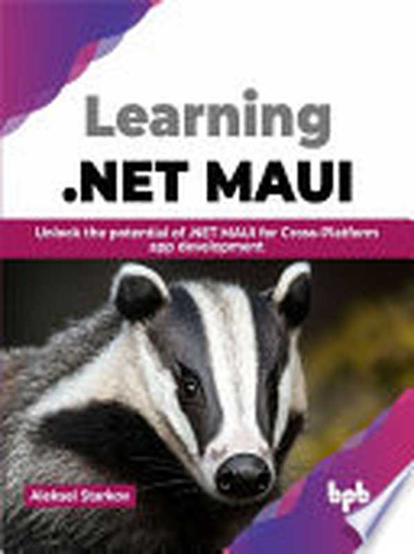 Learning .NET MAUI： Unlock the potential of .NET MAUI for Cross-Platform app development（Aleksei Starkov）（BPB Publications 2023）