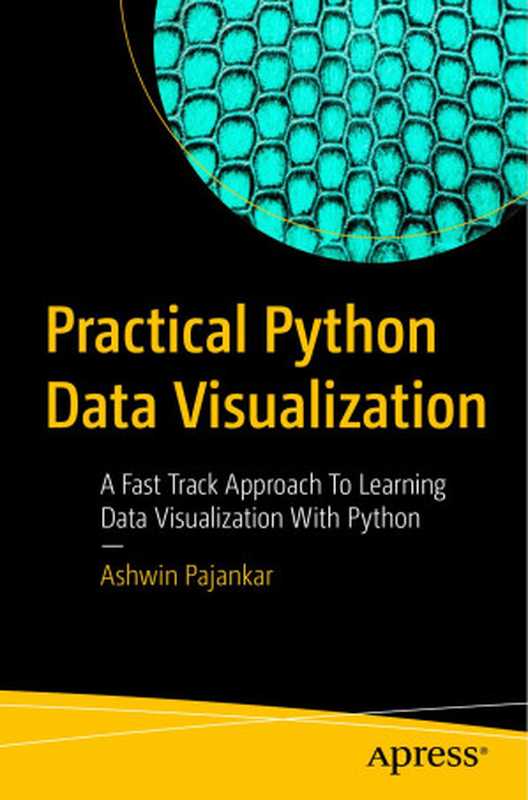 Practical Python Data Visualization： A Fast Track Approach To Learning Data Visualization With Python（Ashwin Pajankar）（Apress 2021）