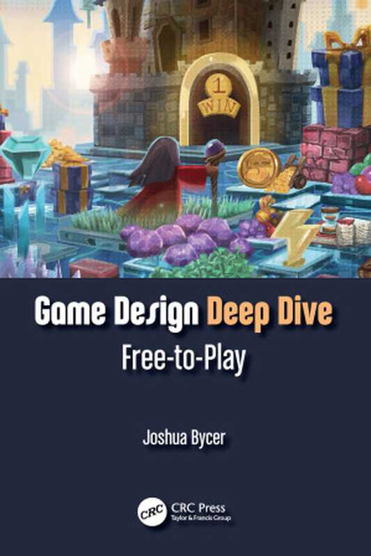 Game Design Deep Dive： Free-to-Play（Joshua Bycer）（CRC Press (Unlimited) 2022）