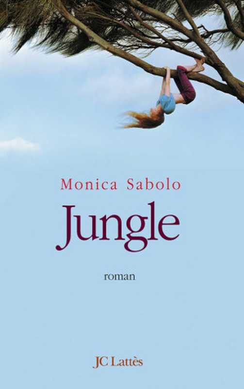 Jungle (Romans contemporains) (French Edition)（Monica Sabolo）（JC Lattès 2005）