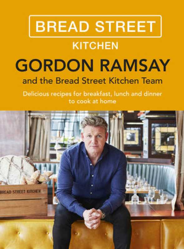 Gordon Ramsay Bread Street Kitchen ： Delicious Recipes for Breakfast， Lunch and Dinner to Cook at Home（Gordon Ramsay）（Hodder & Stoughton 2016）