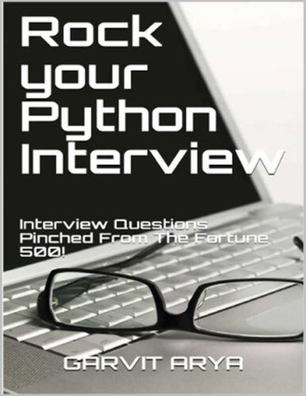 Rock your Python Interview： Interview Questions Pinched From The Fortune 500!（GARVIT ARYA）（Self-Published 2019）