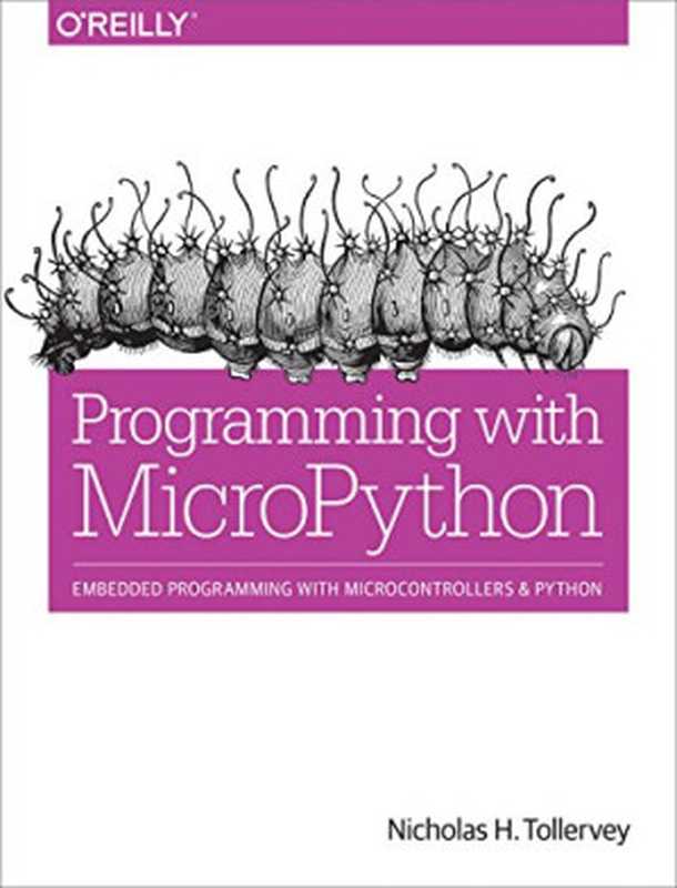 Programming with MicroPython： Embedded Programming with Microcontrollers and Python（Nicholas H. Tollervey）（O’Reilly Media 2017）